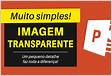 Como tornar uma imagem transparente no PowerPoint